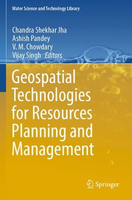 Chandra Shekhar Jha, Ashish Pandey, V.M. Chowdary, Vijay Singh - Geospatial Technologies for Resources Planning  and Management, Häftad