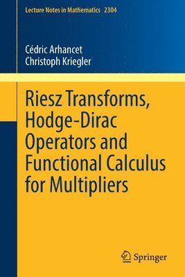 Cédric Arhancet, Christoph Kriegler, Cedric Arhancet - Riesz Transforms, Hodge-Dirac Operators and Functional Calculus for Multipliers, Häftad
