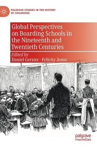 bokomslag Global Perspectives on Boarding Schools in the Nineteenth and Twentieth Centuries