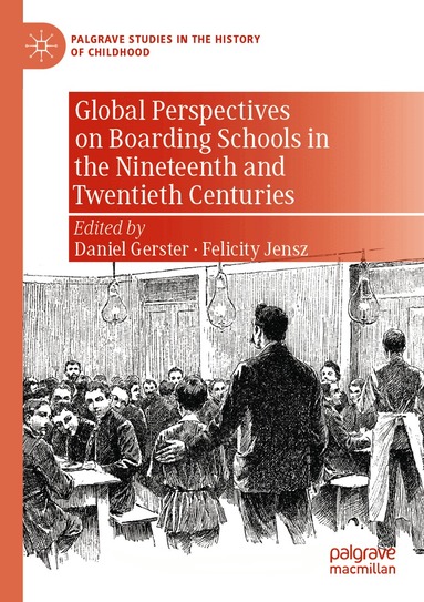 Daniel Gerster, Felicity Jensz - Global Perspectives on Boarding Schools in the Nineteenth and Twentieth Centuries, Häftad