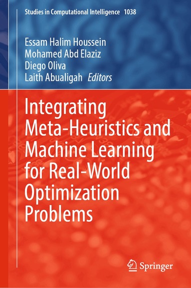 Essam Halim Houssein, Mohamed Abd Elaziz, Diego Oliva, Laith Abualigah - Integrating Meta-Heuristics and Machine Learning for Real-World Optimization Problems, Inbunden