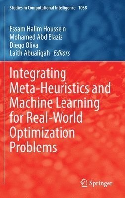 Integrating Meta-Heuristics and Machine Learning for Real-World Optimization Problems 1