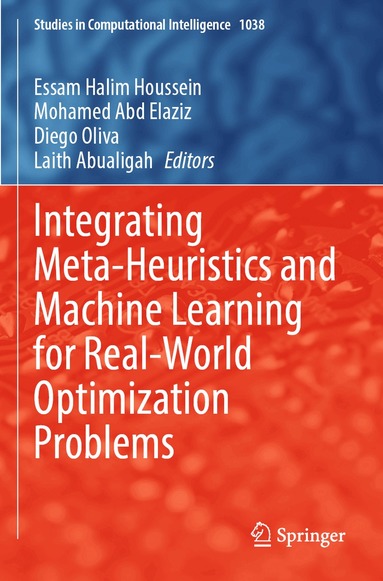 Essam Halim Houssein, Mohamed Abd Elaziz, Diego Oliva, Laith Abualigah - Integrating Meta-Heuristics and Machine Learning for Real-World Optimization Problems, Häftad