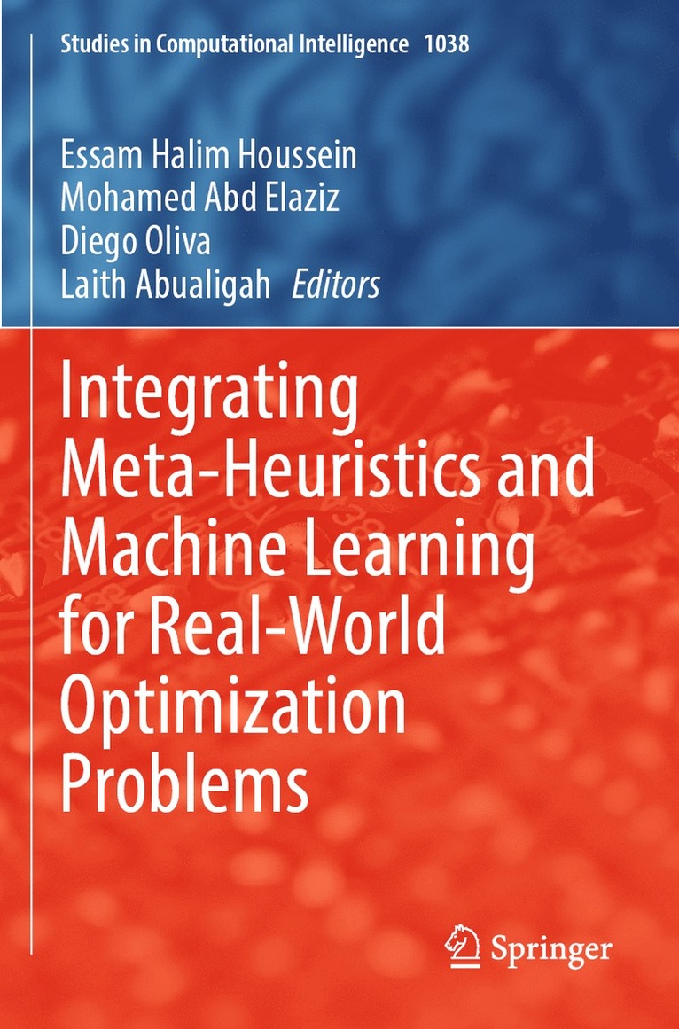 Essam Halim Houssein, Mohamed Abd Elaziz, Diego Oliva, Laith Abualigah - Integrating Meta-Heuristics and Machine Learning for Real-World Optimization Problems, Häftad