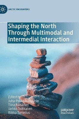 Shaping the North Through Multimodal and Intermedial Interaction 1