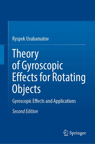 Ryspek Usubamatov - Theory of Gyroscopic Effects for Rotating Objects, Inbunden
