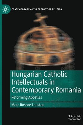 Hungarian Catholic Intellectuals in Contemporary Romania 1