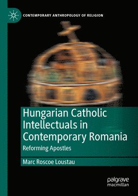 bokomslag Hungarian Catholic Intellectuals in Contemporary Romania