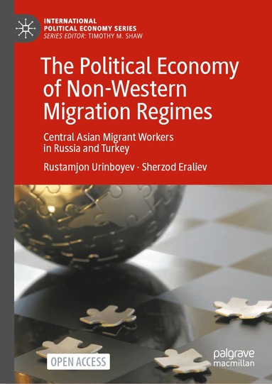 Rustamjon Urinboyev, Sherzod Eraliev - Political Economy of Non-Western Migration Regimes, Inbunden