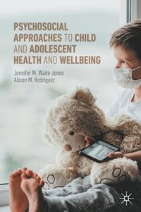 bokomslag Psychosocial Approaches to Child and Adolescent Health and Wellbeing