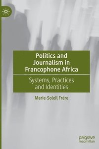 bokomslag Politics and Journalism in Francophone Africa