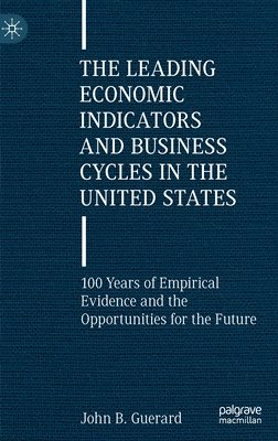 John B. Guerard, Jr. Guerard, John B. - Leading Economic Indicators and Business Cycles in the United States, Inbunden