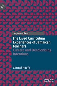 bokomslag The Lived Curriculum Experiences of Jamaican Teachers