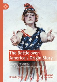 bokomslag The Battle over America's Origin Story