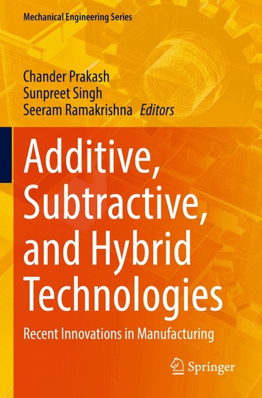 Chander Prakash, Sunpreet Singh, Seeram Ramakrishna - Additive, Subtractive, and Hybrid Technologies, Häftad