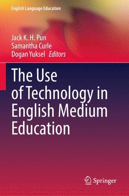 Jack K. H. Pun, Samantha Curle, Dogan Yuksel - Use of Technology in English Medium Education, Häftad