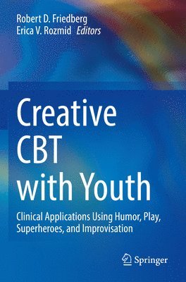 Robert D. Friedberg, Erica V. Rozmid - Creative CBT with Youth, Häftad
