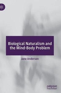 bokomslag Biological Naturalism and the Mind-Body Problem