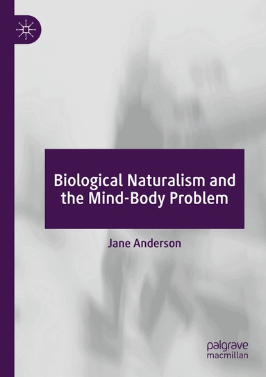 Jane Anderson - Biological Naturalism and the Mind-Body Problem, Häftad