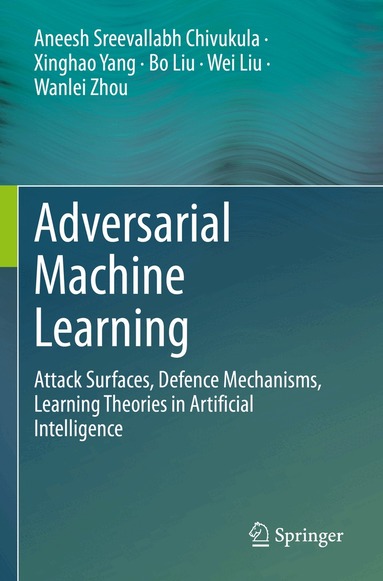 Aneesh Sreevallabh Chivukula, Xinghao Yang, Bo Liu, Wei Liu, Wanlei Zhou - Adversarial Machine Learning, Häftad