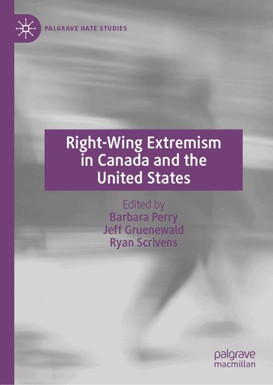 Barbara Perry, Jeff Gruenewald, Ryan Scrivens - Right-Wing Extremism in Canada and the United States, Inbunden