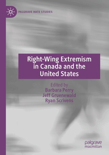 Barbara Perry, Jeff Gruenewald, Ryan Scrivens - Right-Wing Extremism in Canada and the United States, Häftad
