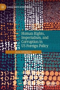 bokomslag Human Rights, Imperialism, and Corruption in US Foreign Policy