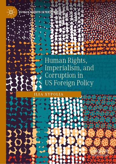 bokomslag Human Rights, Imperialism, and Corruption in US Foreign Policy