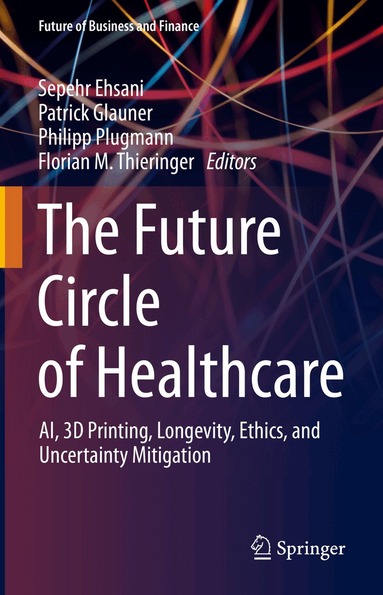 Sepehr Ehsani, Patrick Glauner, Philipp Plugmann, Florian M. Thieringer - Future Circle of Healthcare, Inbunden