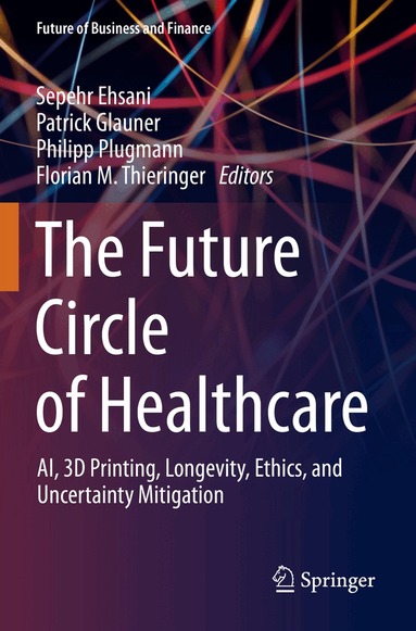 Sepehr Ehsani, Patrick Glauner, Philipp Plugmann, Florian M. Thieringer - Future Circle of Healthcare, Häftad