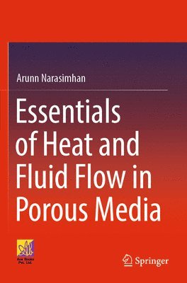 Arunn Narasimhan - Essentials of Heat and Fluid Flow in Porous Media, Häftad