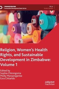 bokomslag Religion, Womens Health Rights, and Sustainable Development in Zimbabwe: Volume 1