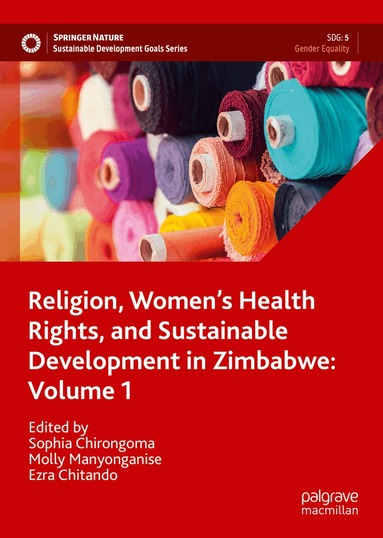 Sophia Chirongoma, Molly Manyonganise, Ezra Chitando - Religion, Women’s Health Rights, and Sustainable Development in Zimbabwe: Volume 1, Inbunden