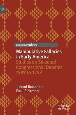 Juhani Rudanko, Paul Rickman - Manipulative Fallacies in Early America, Inbunden