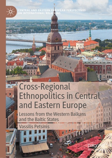 Vassilis Petsinis - Cross-Regional Ethnopolitics in Central and Eastern Europe, Inbunden