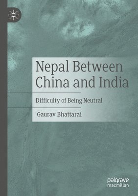 Gaurav Bhattarai - Nepal Between China and India, Häftad