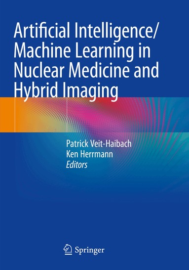 Patrick Veit-Haibach, Ken Herrmann - Artificial Intelligence/Machine Learning in Nuclear Medicine and Hybrid Imaging, Häftad