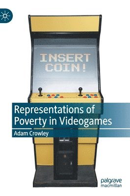 Adam Crowley - Representations of Poverty in Videogames, Inbunden