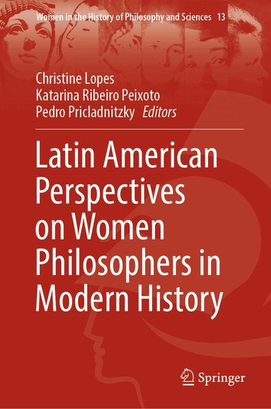 Christine Lopes, Katarina Ribeiro Peixoto, Pedro Pricladnitzky - Latin American Perspectives on Women Philosophers in Modern History, Inbunden