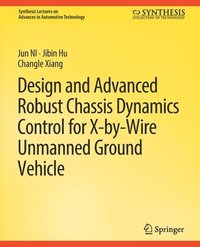 bokomslag Design and Advanced Robust Chassis Dynamics Control for X-by-Wire Unmanned Ground Vehicle