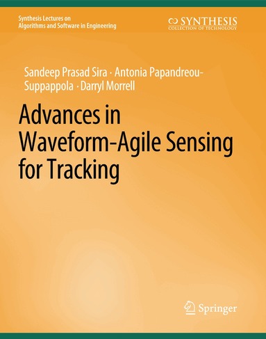 Sandeep Prasad Sira, Antonia Papanreou-Suppappola, Darryl Morrell - Advances in Waveform-Agile Sensing for Tracking, Häftad