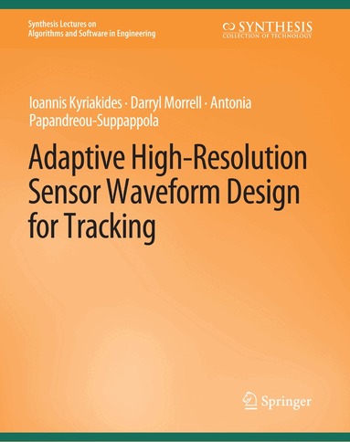 Ioannis Kyriakides, Darryl Morrell, Antonia Papandreou-Suppappola - Adaptive High-Resolution Sensor Waveform Design for Tracking, Häftad