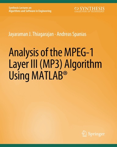 Andreas Spanias, Jayaraman Thiagarajan - Analysis of the MPEG-1 Layer III (MP3) Algorithm using MATLAB, Häftad