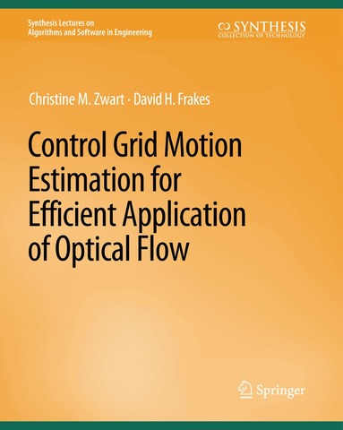 Christine M. Zwart, David Frakes - Control Grid Motion Estimation for Efficient Application of Optical Flow, Häftad