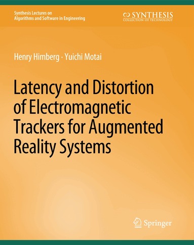 Henry Himberg, Yuichi Motai - Latency and Distortion of Electromagnetic Trackers for Augmented Reality Systems, Häftad