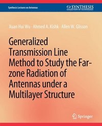 bokomslag Generalized Transmission Line Method to Study the Far-zone Radiation of Antennas Under a Multilayer Structure