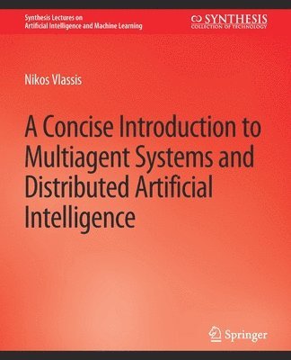 Nikos Vlassis - Concise Introduction to Multiagent Systems and Distributed Artificial Intelligence, Häftad