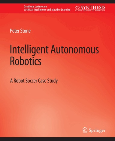 Peter Stone - Intelligent Autonomous Robotics, Häftad