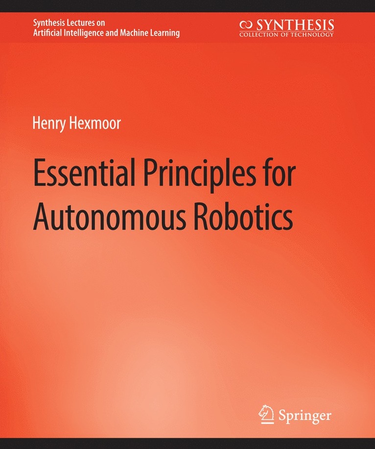 Henry Hexmoor - Essential Principles for Autonomous Robotics, Häftad