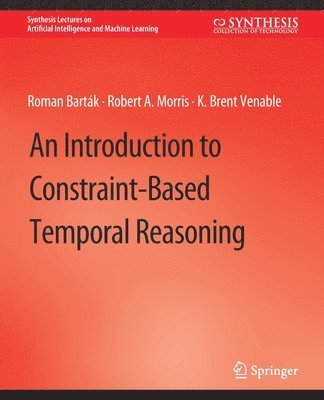 Roman Barták, Robert A. Morris, K. Brent Venable, Roman Bartak - Introduction to Constraint-Based Temporal Reasoning, Häftad